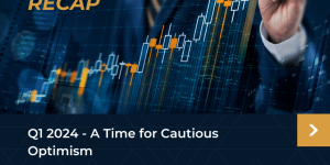 Market Recap Q1 2024 - A Time for Cautious Optimism_image
